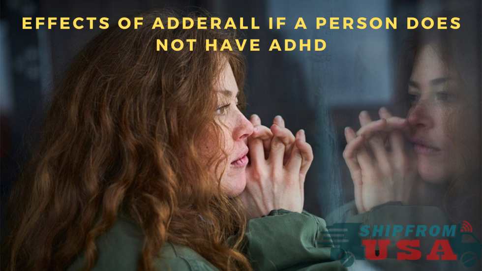 Effects of Adderall if a person does not have ADHD